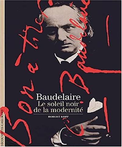 Decouverte Gallimard: Baudelaire le soleil noir de la modernite
